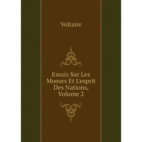 

Книга Essais Sur Les Moeurs Et L'esprit Des Nations, Volume 2