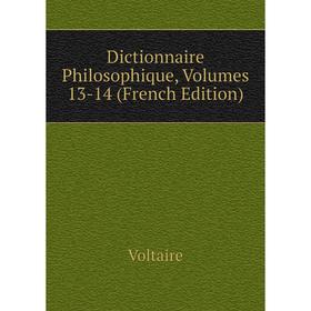 

Книга Dictionnaire Philosophique, Volumes 13-14 (French Edition)