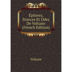 

Книга Épîtrers, Stances Et Odes De Voltaire (French Edition)