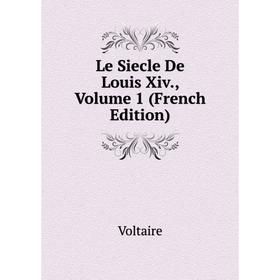 

Книга Le Siecle De Louis Xiv, Volume 1