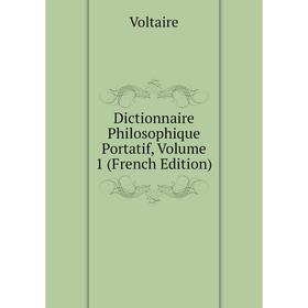 

Книга Dictionnaire Philosophique Portatif, Volume 1 (French Edition)