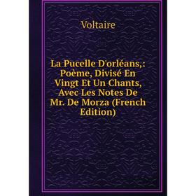 

Книга La Pucelle D'orléans: Poème, Divisé En Vingt Et Un Chants, Avec Les Notes De Mr. De Morz a