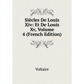 

Книга Siècles De Louis Xiv: Et De Louis Xv, Volume 4 (French Edition)