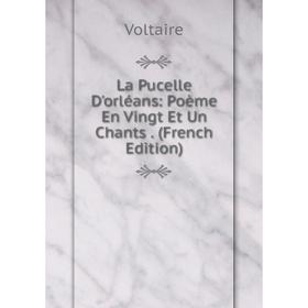 

Книга La Pucelle D'orléans: Poème En Vingt Et Un Chants