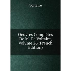 

Книга Oeuvres complètes De M De Voltaire, Volume 26