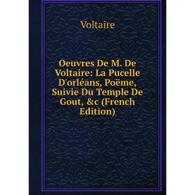 

Книга Oeuvres de M de Voltaire: La Pucelle D'orléans, poëme, Suivie Du Temple De Gout