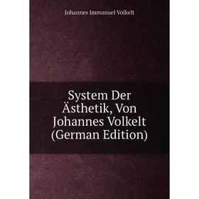 

Книга System Der Ästhetik, Von Johannes Volkelt (German Edition)