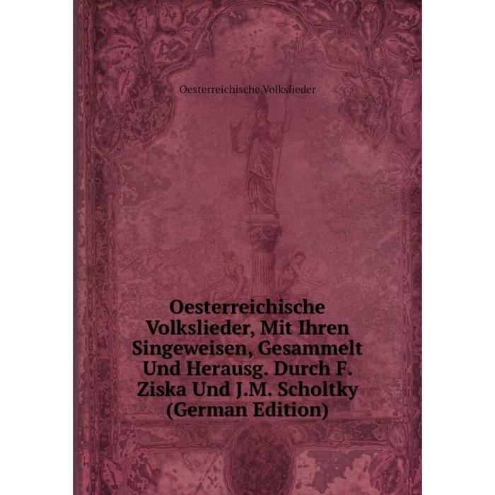 фото Книга oesterreichische volkslieder, mit ihren singeweisen, gesammelt und herausg durch f ziska und jm scholtky nobel press