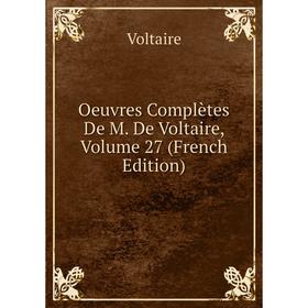 

Книга Oeuvres complètes De M De Voltaire, Volume 27