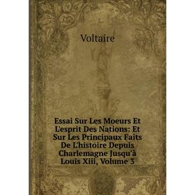 

Книга Essai Sur Les Moeurs Et L'esprit Des Nations: Et Sur Les Principaux Faits De L'histoire Depuis Charlemagne Jusqu'à Louis Xiii, Volume 3