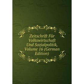 

Книга Zeitschrift Für Volkswirtschaft Und Sozialpolitik, Volume 16 (German Edition)