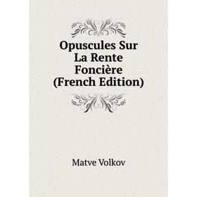 

Книга Opuscules Sur La Rente Foncière