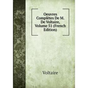 

Книга Oeuvres complètes De M De Voltaire, Volume 51