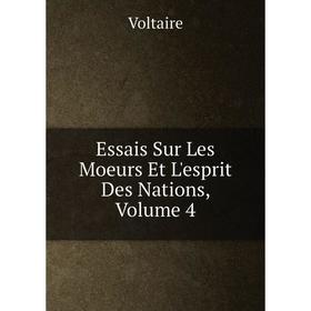 

Книга Essais Sur Les Moeurs Et L'esprit Des Nations, Volume 4