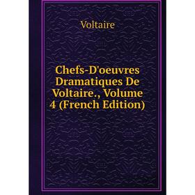

Книга Chefs-D'oeuvres Dramatiques De Voltaire., Volume 4 (French Edition)