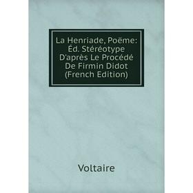 

Книга La Henriade, Poëme: Éd. Stéréotype D'après Le Procédé De Firmin Didot