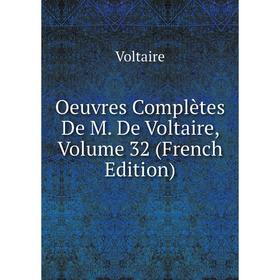 

Книга Oeuvres complètes De M De Voltaire, Volume 32
