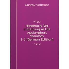 

Книга Handbuch Der Einleitung in Die Apokryphen, Volumes 1-2 (German Edition)
