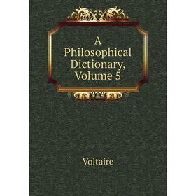 

Книга A Philosophical Dictionary, Volume 5