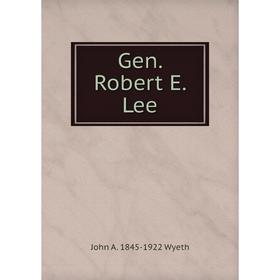 

Книга Gen. Robert E. Lee