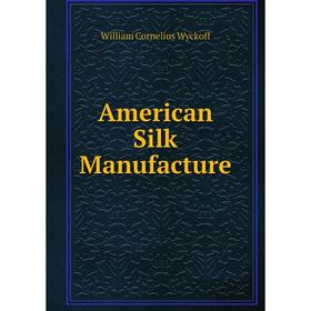 

Книга American Silk Manufacture