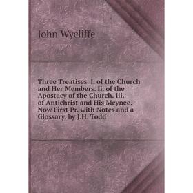 

Книга Three Treatises. I. of the Church and Her Members. Ii. of the Apostacy of the Church. Iii. of Antichrist and His Meynee. Now First Pr. with Note
