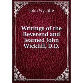 

Книга Writings of the Reverend and learned John Wickliff, D.D.