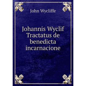 

Книга Johannis Wyclif Tractatus de benedicta incarnacione