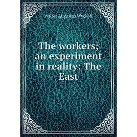 

Книга The workers; an experiment in reality: The East