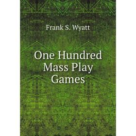 

Книга One Hundred Mass Play Games