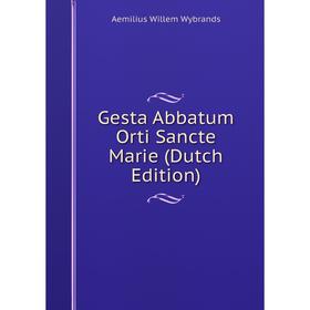 

Книга Gesta Abbatum Orti Sancte Marie (Dutch Edition)