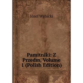 

Книга Pamitniki: Z Przedm, Volume 1 (Polish Edition)
