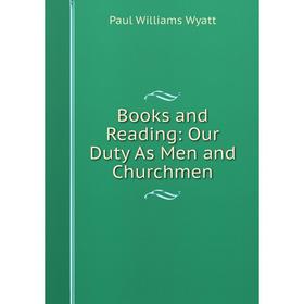 

Книга Books and Reading: Our Duty As Men and Churchmen