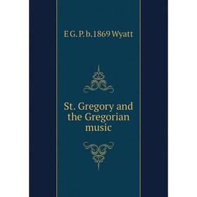 

Книга St. Gregory and the Gregorian music