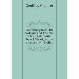 

Книга Canterbury tales: the prologue and The man of law's tale. Edited by A.J. Wyatt, with a glossary by J. Malins