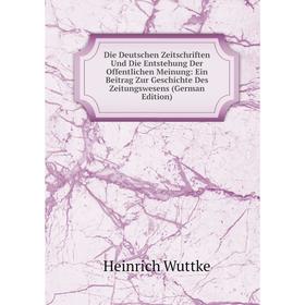 

Книга Die Deutschen Zeitschriften Und Die Entstehung Der Offentlichen Meinung: Ein Beitrag Zur Geschichte Des Zeitungswesens (German Edition)