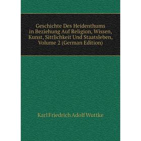 

Книга Geschichte Des Heidenthums in Beziehung Auf Religion, Wissen, Kunst, Sittlichkeit Und Staatsleben, Volume 2 (German Edition)