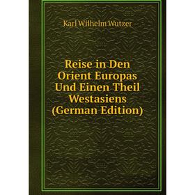 

Книга Reise in Den Orient Europas Und Einen Theil Westasiens (German Edition)