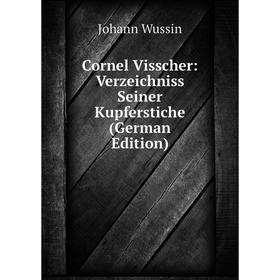 

Книга Cornel Visscher: Verzeichniss Seiner Kupferstiche (German Edition)