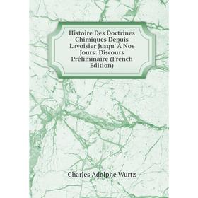 

Книга Histoire Des Doctrines Chimiques Depuis Lavoisier Jusqu' À Nos Jours: Discours Préliminaire (French Edition)