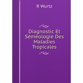 

Книга Diagnostic Et Séméologie Des Maladies Tropicales