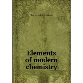 

Книга Elements of modern chemistry