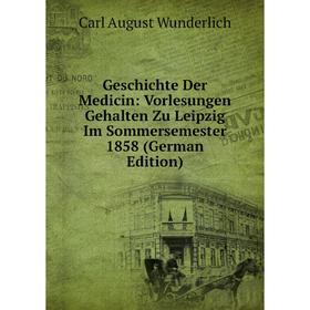 

Книга Geschichte Der Medicin: Vorlesungen Gehalten Zu Leipzig Im Sommersemester 1858 (German Edition)