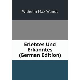 

Книга Erlebtes Und Erkanntes (German Edition)