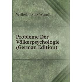

Книга Probleme Der Völkerpsychologie (German Edition)