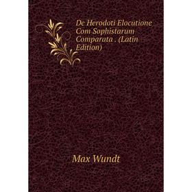 

Книга De Herodoti Elocutione Com Sophistarum Comparata. (Latin Edition)