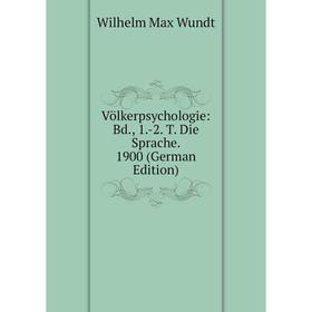 

Книга Völkerpsychologie: Bd., 1.-2. T. Die Sprache. 1900 (German Edition)