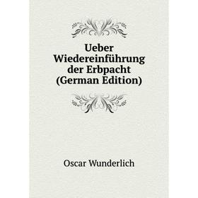 

Книга Ueber Wiedereinführung der Erbpacht (German Edition)