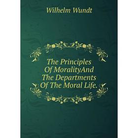 

Книга The Principles Of MoralityAnd The Departments Of The Moral Life.