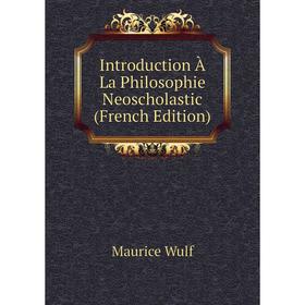 

Книга Introduction À La Philosophie Neoscholastic (French Edition)